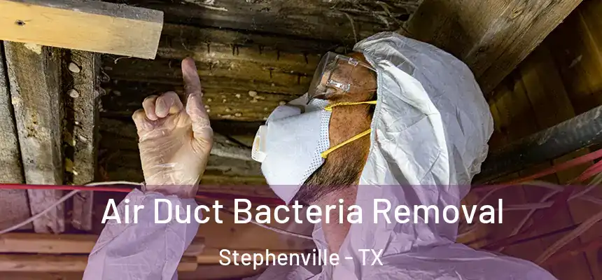  Air Duct Bacteria Removal Stephenville - TX