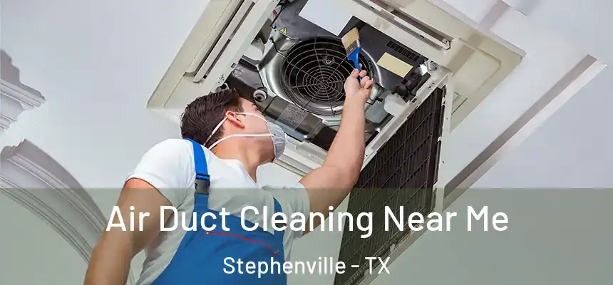  Air Duct Cleaning Near Me Stephenville - TX
