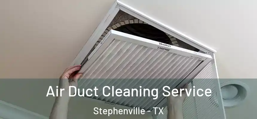  Air Duct Cleaning Service Stephenville - TX