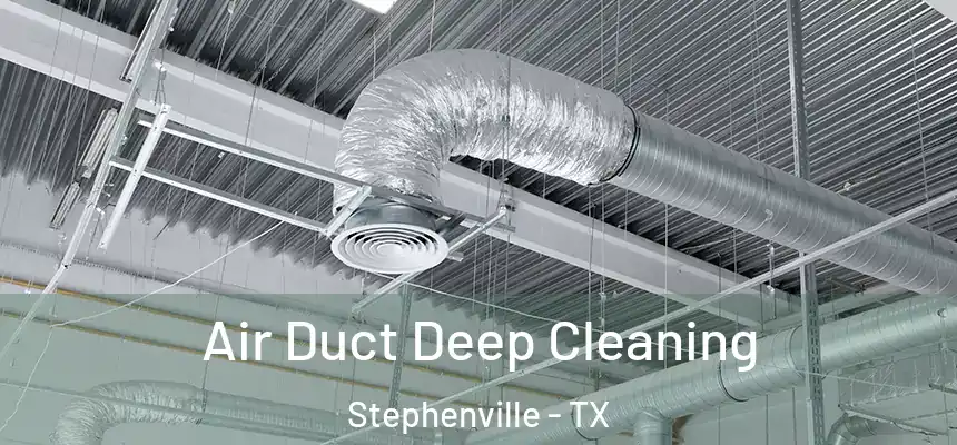 Air Duct Deep Cleaning Stephenville - TX