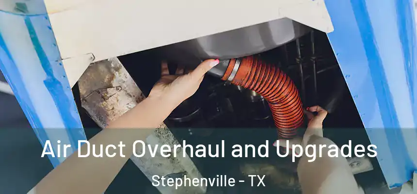  Air Duct Overhaul and Upgrades Stephenville - TX