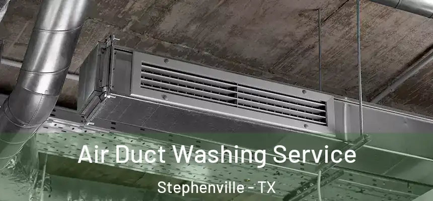  Air Duct Washing Service Stephenville - TX