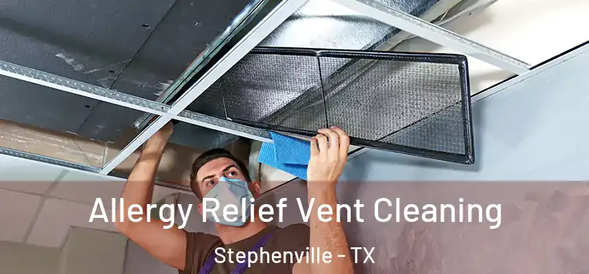  Allergy Relief Vent Cleaning Stephenville - TX