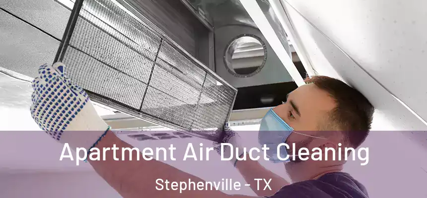  Apartment Air Duct Cleaning Stephenville - TX