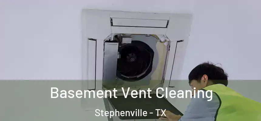  Basement Vent Cleaning Stephenville - TX