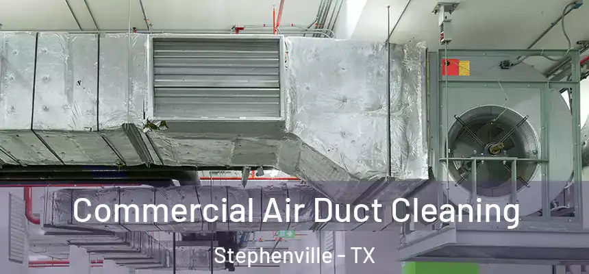  Commercial Air Duct Cleaning Stephenville - TX