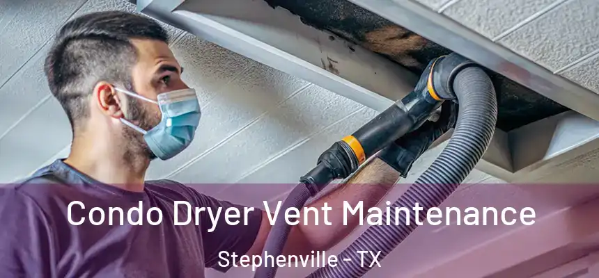  Condo Dryer Vent Maintenance Stephenville - TX