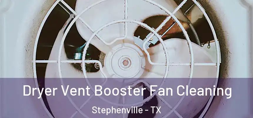  Dryer Vent Booster Fan Cleaning Stephenville - TX