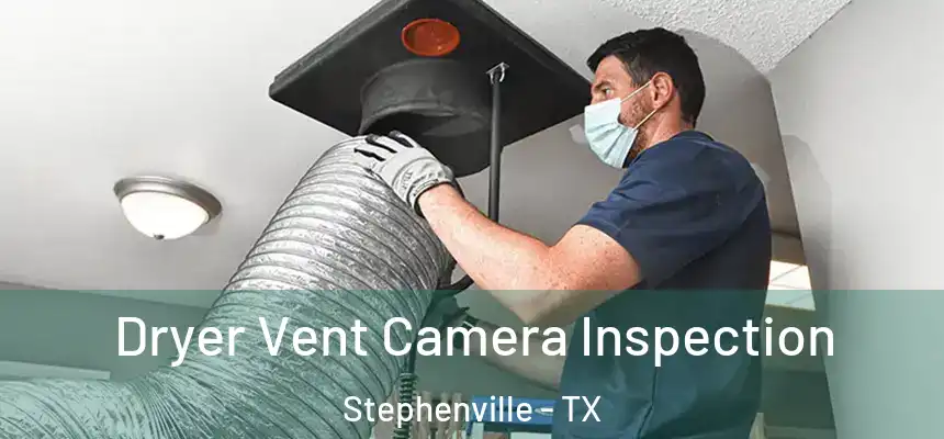  Dryer Vent Camera Inspection Stephenville - TX