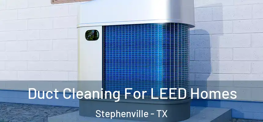  Duct Cleaning For LEED Homes Stephenville - TX