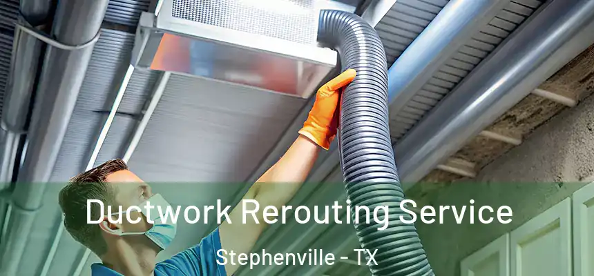  Ductwork Rerouting Service Stephenville - TX