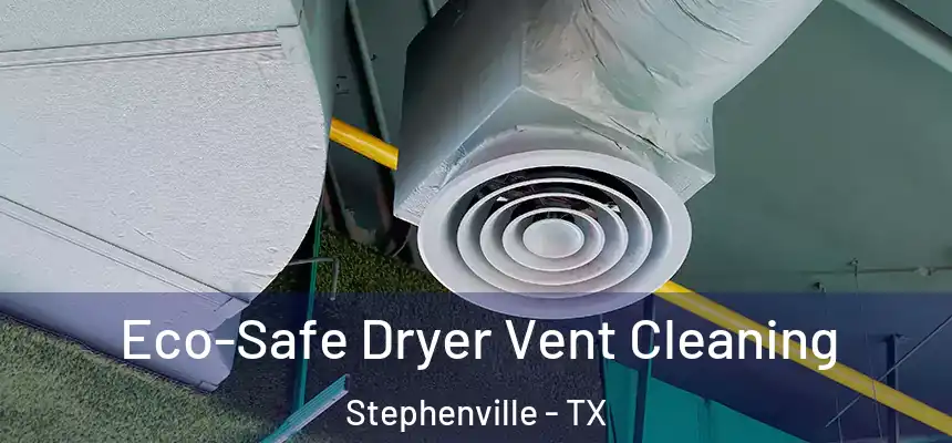  Eco-Safe Dryer Vent Cleaning Stephenville - TX