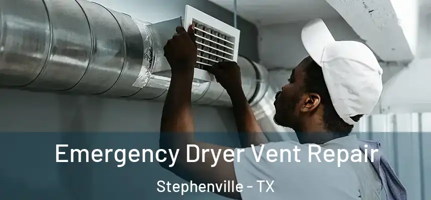  Emergency Dryer Vent Repair Stephenville - TX
