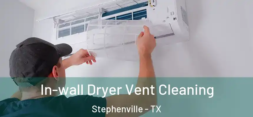  In-wall Dryer Vent Cleaning Stephenville - TX