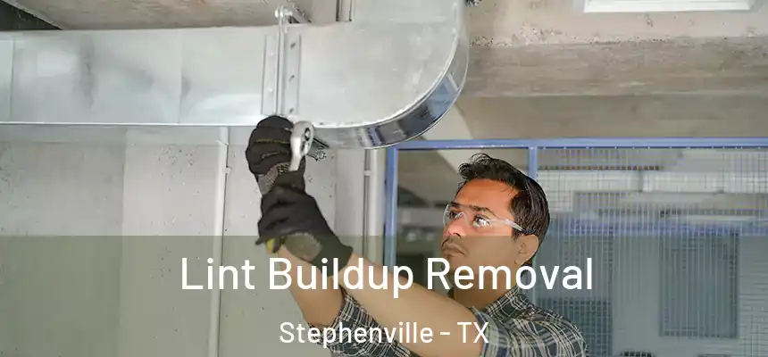  Lint Buildup Removal Stephenville - TX