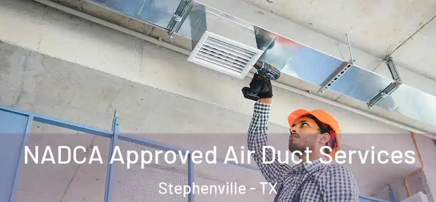  NADCA Approved Air Duct Services Stephenville - TX