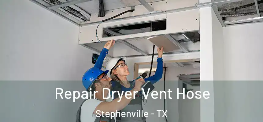  Repair Dryer Vent Hose Stephenville - TX