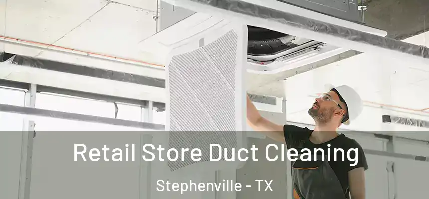  Retail Store Duct Cleaning Stephenville - TX