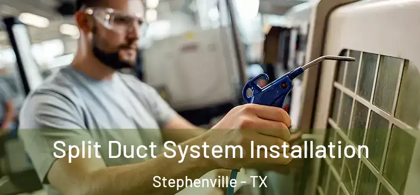  Split Duct System Installation Stephenville - TX