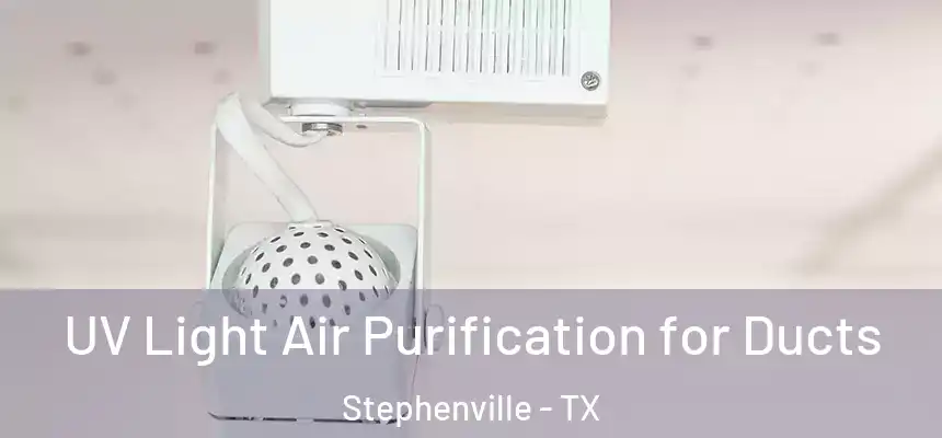  UV Light Air Purification for Ducts Stephenville - TX