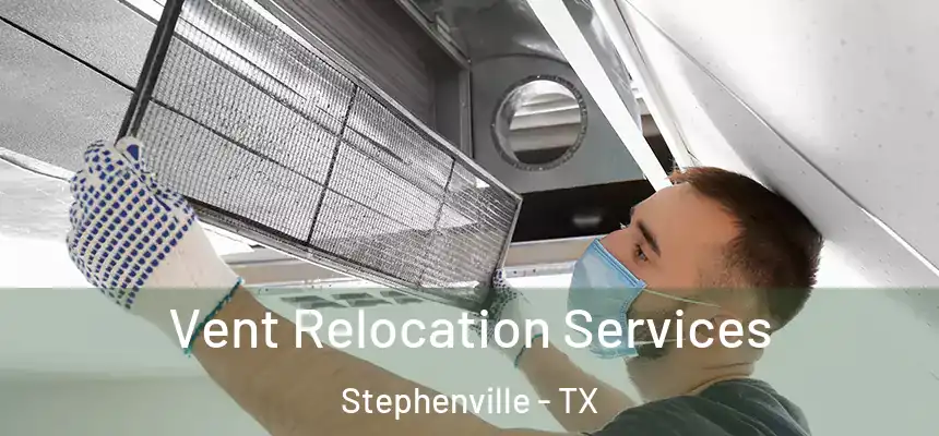 Vent Relocation Services Stephenville - TX