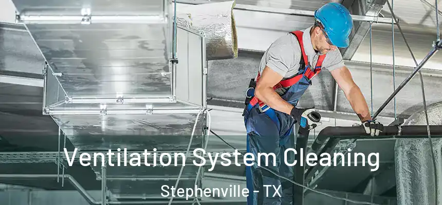  Ventilation System Cleaning Stephenville - TX